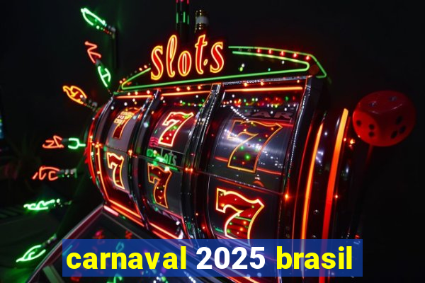 carnaval 2025 brasil